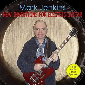 Mark Jenkins - New Inventions For Electric Guitar