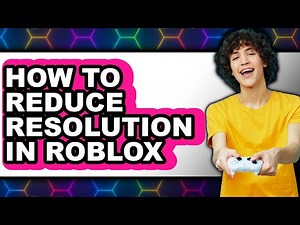 How to Reduce Resolution in Roblox - Full Guide