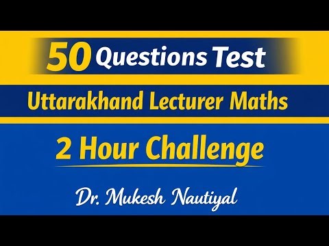 Uttarakhand Lecturer Mathematics Test | 50 MCQs | Sequence Series, Matrices, DE, Algebra,C.G
