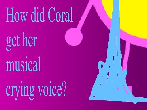How did Coral get her musical crying voice?