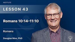 Romans 10:14–11:10 - Douglas Moo | Free Online Bible Classes |