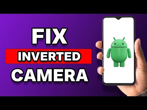 How To Fix Inverted Camera On Android