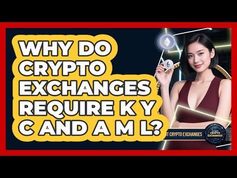 Why Do Crypto Exchanges Require KYC And AML?