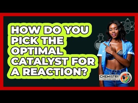 How Do You Pick The Optimal Catalyst For A Reaction? - Chemistry For Everyone