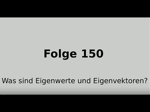 Eigenwerte, Eigenvektoren, Eigenwertgleichung, Lineare Algebra (Folge 150)