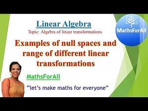 Lecture 48: Linear Algebra (Examples of null spaces and range of different linear transformations)