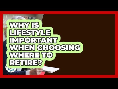 Why Is Lifestyle Important When Choosing Where To Retire? - Get Retirement Help