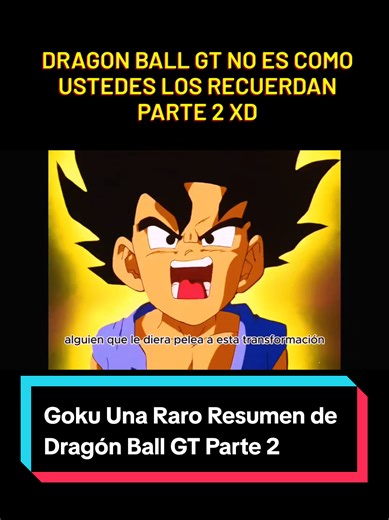 Goku Dragon Ball GT No es Como Ustedes Lo Recuerdan Dragón Ball Parte 2 #Goku #parati #viral_video #creatorsearchinsights #DragonballGT