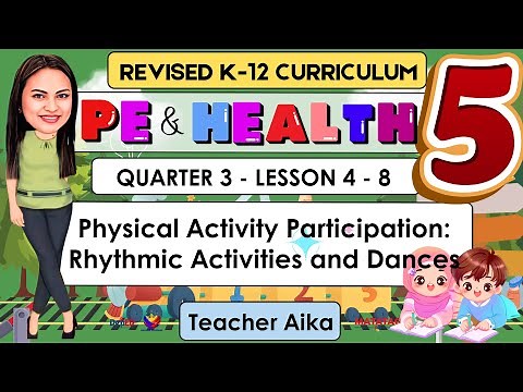 PE AND HEALTH 5 Quarter 3 WEEK 4-8 | Physical Activity Participation: Rhythmic Activities and Dances