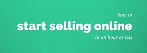 How to Start Selling Online in an Hour or Less