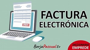 ¿Qué es una factura electrónica?, características, tipos, ventajas