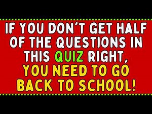 If you don't get half of the questions in this QUIZ right, you need to go back to school!