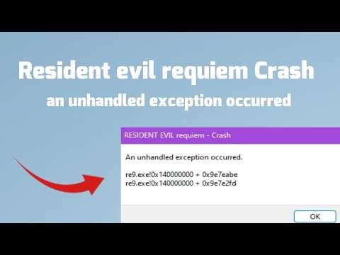 How to fix Resident evil requiem Crash an unhandled exception occurred