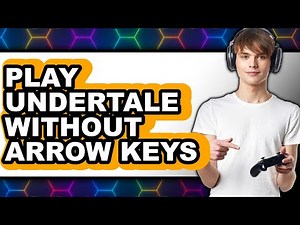 How to Play Undertale Without Arrow Keys 2025 - Full Guide