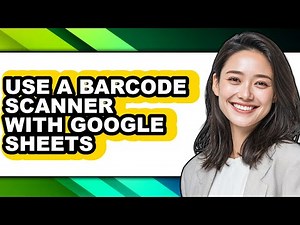 How to Use a Barcode Scanner with Google Sheets - Easy Guide