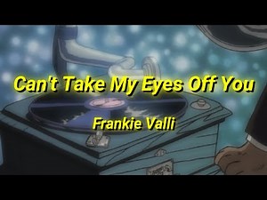 Frankie Valli - Can't Take My Eyes Off You (Lyrics)