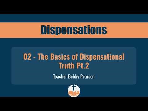 Dispensations 02 - The Basics of Dispensational Truth Pt.2