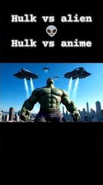 hulk vs alien 👽 Hulk vs anime #hulk#alienattack#anime#viralhulk