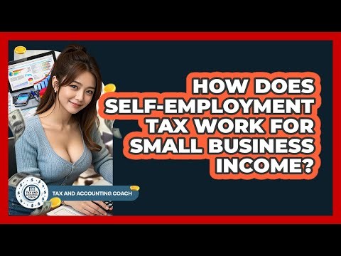 How Does Self-employment Tax Work For Small Business Income? - Tax and Accounting Coach