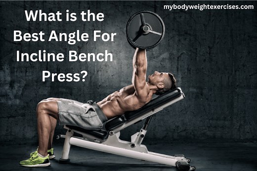What is the Best Angle For Incline Bench Press? (30 vs 45 Explained)