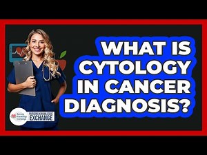 What Is Cytology In Cancer Diagnosis? - Nursing Knowledge Exchange