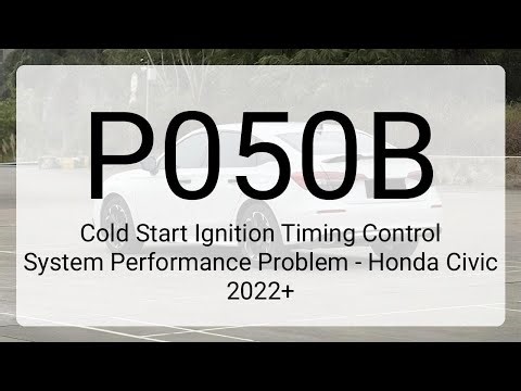 DTC P050B: Cold Start Ignition Timing Control System Performance Problem - Honda Civic 2022+