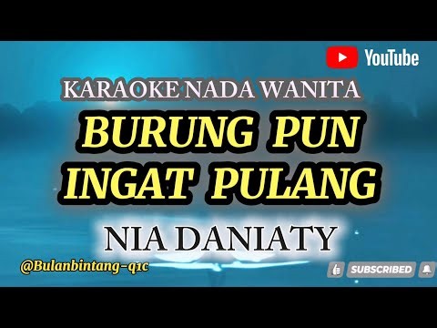 BURUNG PUN INGAT PULANG KARAOKE NADA WANITA || NIA DANIATY #pop#nostalgia