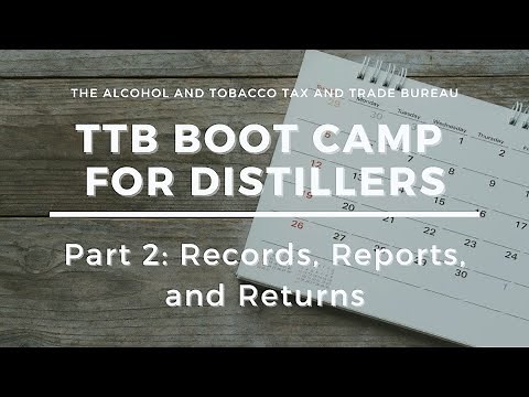 TTB Boot Camp for Distillers: Part 2 - Records, Reports, and Returns