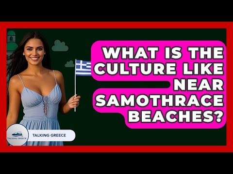 What Is The Culture Like Near Samothrace Beaches? - Talking Greece