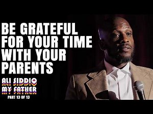 Be Grateful For Your Time with Your Parents | Ali Siddiq: My Father (Part 13 of 13)