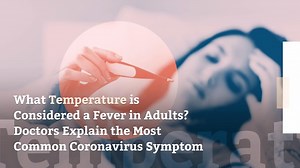 What Temperature is Considered a Fever in Adults? Doctors Explain the Most Common Coronavirus Sympto