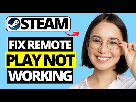 How To Fix Steam Remote Play Not Working or Won't Connect