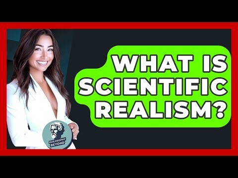What Is Scientific Realism? - Philosophy Beyond