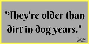 Southern phrases about age we wouldn't dare use around our granny
