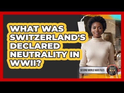 What Was Switzerland's Declared Neutrality in WWII?