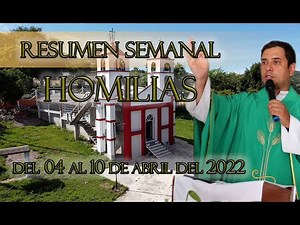 Resumen de Homilías del 4 al 10 de Abril del 2022 - Padre Arturo Cornejo
