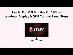 How To Put MSI Monitor On 120Hz – Windows Display & GPU Control Panel Steps