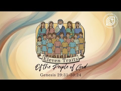 11 Traits of The People of God [Genesis 29:31–30:24] Part 4