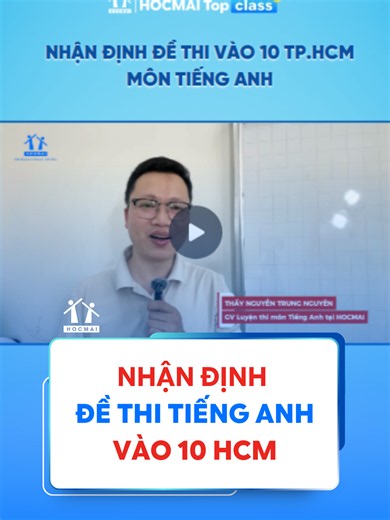 Nhận định đề thi vào 10 TP.HCM môn Tiếng Anh 2024: phân loại cao, thực tiễn hóa