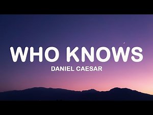 Daniel Caesar - Who Knows (Lyrics)