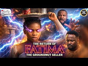 THE RETURN OF FATIMA THE GROUNDNUT SELLER | Zubby Michael | Favour Eze |