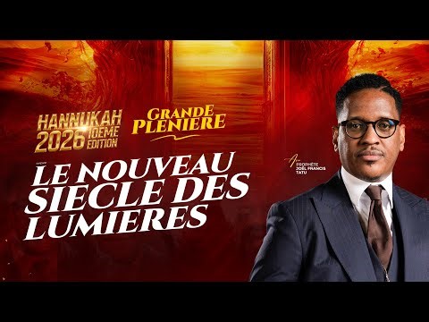 JOUR -2 : LE NOUVEAU SIÈCLE DES LUMIÈRES AVEC LE PROPHÈTE JOEL FRANCIS TATU