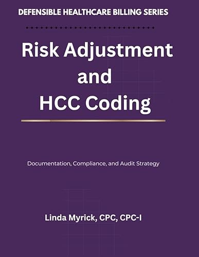 Defensible Healthcare Billing: Risk Adjustment and HCC Coding: Documentation, Compliance, and Audit Strategy for Risk&#x