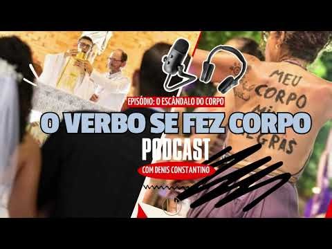POR QUE O CORPO É CONSIDERADO UM ESCÂNDALO? | PODCAST O VERBO SE FEZ CORPO | EPISÓDIO #004