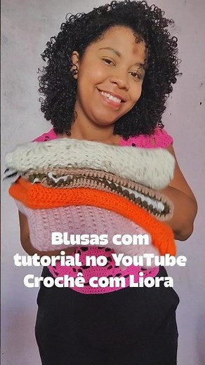 Blusas com tutorial no YouTube Crochê com Liora