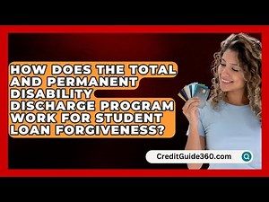 How Does the Total and Permanent Disability Discharge Program Work for Student Loan Forgiveness?