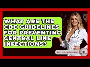What Are The CDC Guidelines For Preventing Central Line Infections? - First Response Medicine