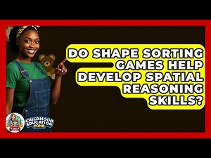 Do Shape Sorting Games Help Develop Spatial Reasoning Skills? - Childhood Education Zone