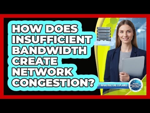 How Does Insufficient Bandwidth Create Network Congestion?