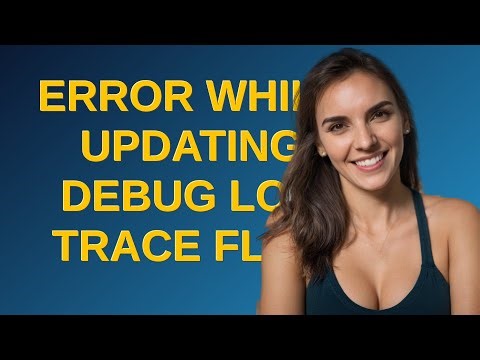 Salesforce: Error while updating debug log trace flag